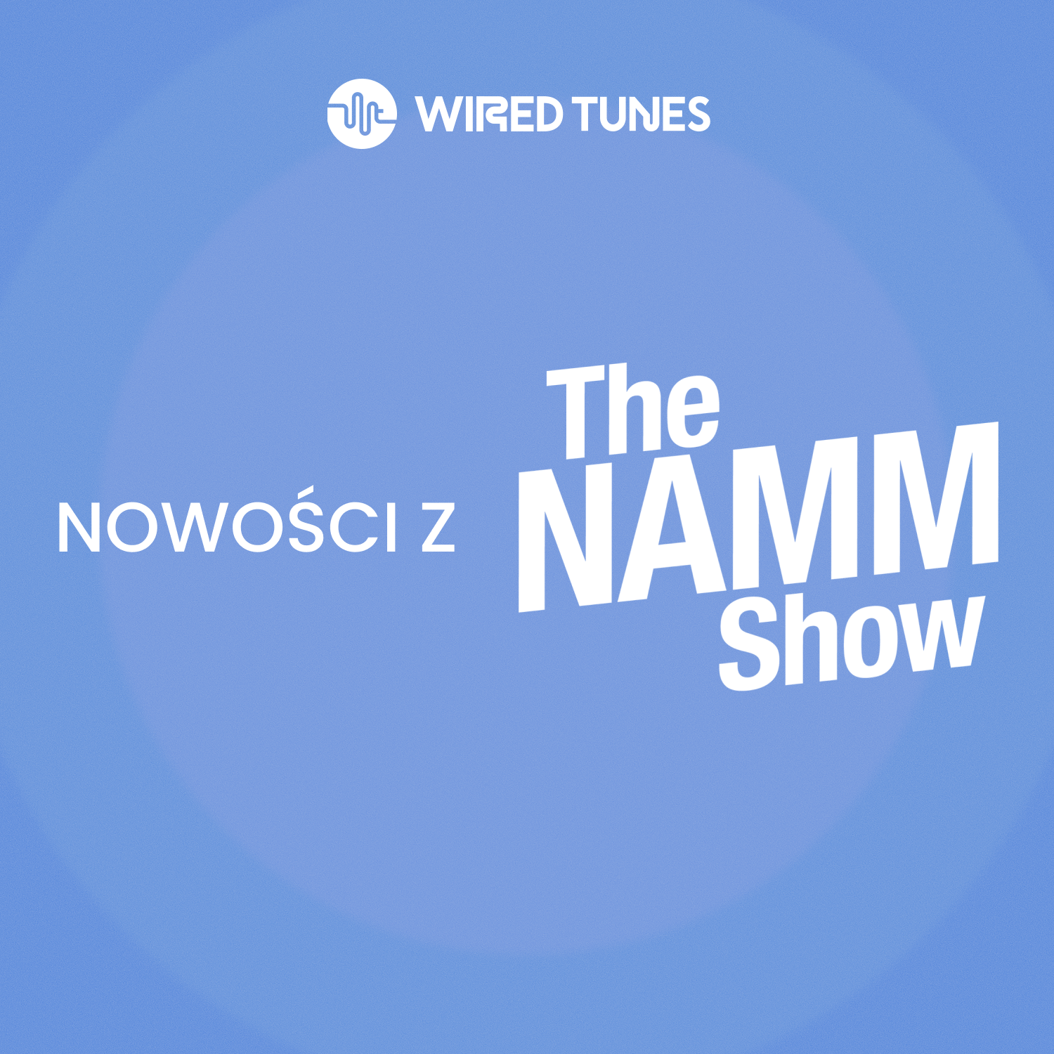 NAMM 2026. Wired Tunes Nadaje z Kalifornii - Największe Premiery