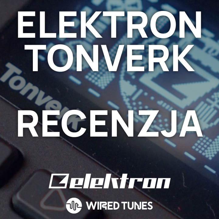 Tonverk - eksperymentalny sampler od Elektrona. Co potrafi i dla kogo jest?